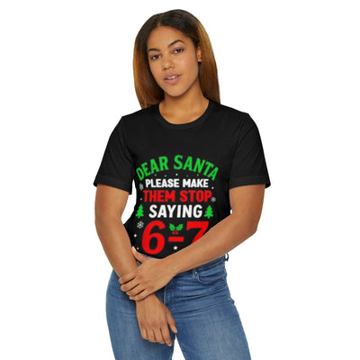 T-Shirt — “Dear Santa Please Make Them Stop Saying 6’7” Christmas Funny Tee